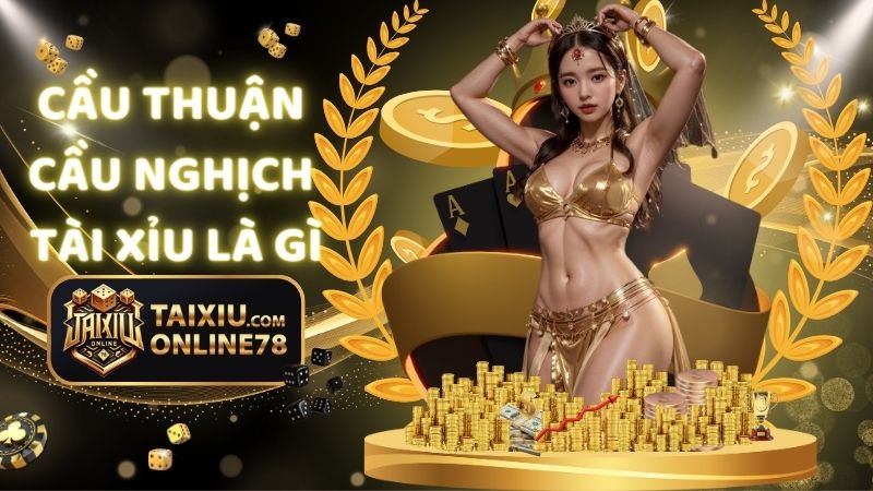 Cầu Thuận Cầu Nghịch Tài Xỉu Là Gì? Cách Áp Dụng Trong Đặt Cược 1 cầu thuận cầu nghịch tài xỉu là gì